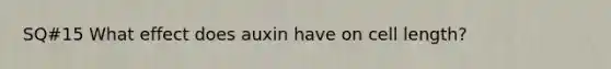 SQ#15 What effect does auxin have on cell length?