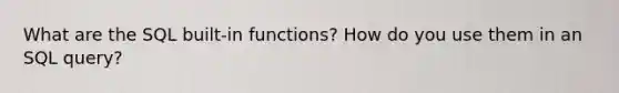 What are the SQL built-in functions? How do you use them in an SQL query?