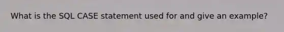 What is the SQL CASE statement used for and give an example?