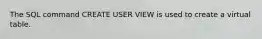 The SQL command CREATE USER VIEW is used to create a virtual table.