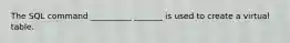 The SQL command __________ _______ is used to create a virtual table.