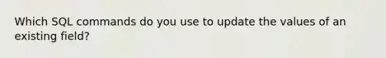 Which SQL commands do you use to update the values of an existing field?