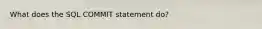 What does the SQL COMMIT statement do?