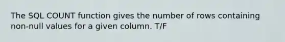 The SQL COUNT function gives the number of rows containing non-null values for a given column. T/F