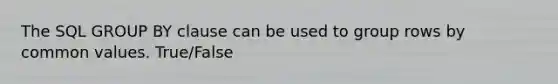 The SQL GROUP BY clause can be used to group rows by common values. True/False