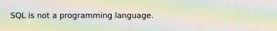 SQL is not a programming language.