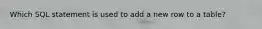 Which SQL statement is used to add a new row to a table?