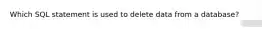 Which SQL statement is used to delete data from a database?