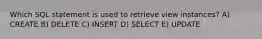 Which SQL statement is used to retrieve view instances? A) CREATE B) DELETE C) INSERT D) SELECT E) UPDATE