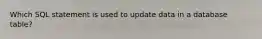 Which SQL statement is used to update data in a database table?