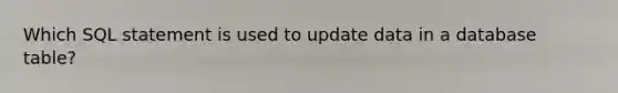 Which SQL statement is used to update data in a database table?