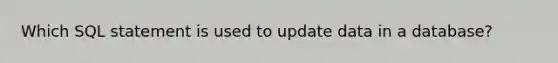 Which SQL statement is used to update data in a database?