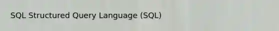 SQL Structured Query Language (SQL)