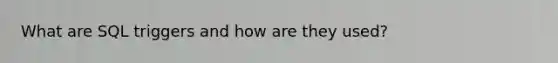 What are SQL triggers and how are they used?