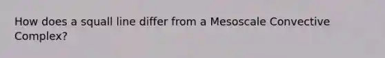 How does a squall line differ from a Mesoscale Convective Complex?