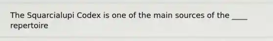 The Squarcialupi Codex is one of the main sources of the ____ repertoire