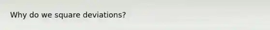 Why do we square deviations?