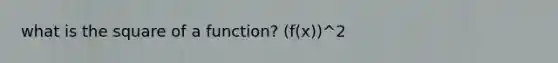 what is the square of a function? (f(x))^2