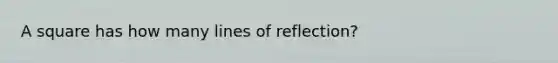 A square has how many lines of reflection?