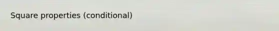 Square properties (conditional)