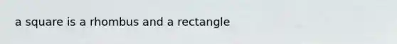 a square is a rhombus and a rectangle