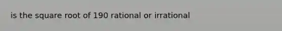 is the square root of 190 rational or irrational