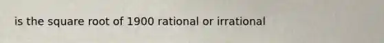 is the square root of 1900 rational or irrational