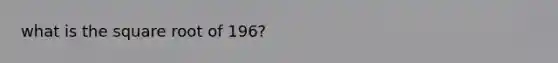 what is the square root of 196?