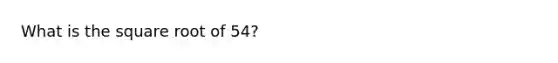 What is the square root of 54?