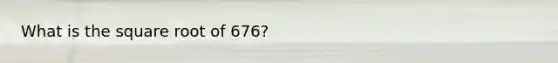 What is the square root of 676?