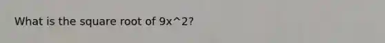 What is the square root of 9x^2?