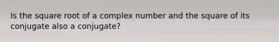 Is the square root of a complex number and the square of its conjugate also a conjugate?