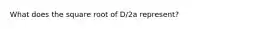 What does the square root of D/2a represent?