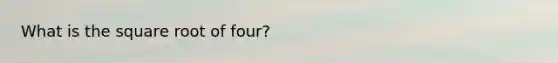 What is the square root of four?