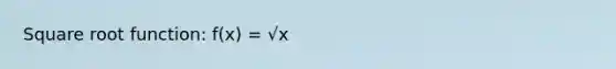 Square root function: f(x) = √x