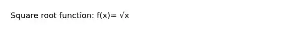 Square root function: f(x)= √x