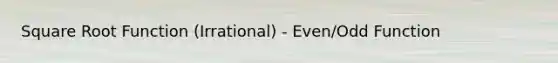 Square Root Function (Irrational) - Even/Odd Function