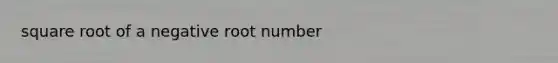 square root of a negative root number