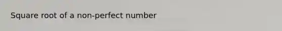 Square root of a non-perfect number