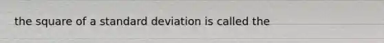 the square of a standard deviation is called the