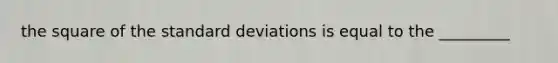 the square of the standard deviations is equal to the _________