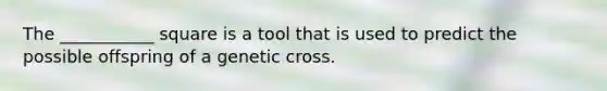 The ___________ square is a tool that is used to predict the possible offspring of a genetic cross.