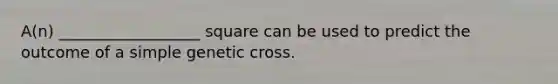 A(n) __________________ square can be used to predict the outcome of a simple genetic cross.