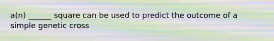 a(n) ______ square can be used to predict the outcome of a simple genetic cross