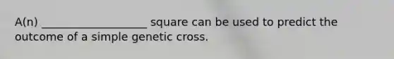 A(n) ___________________ square can be used to predict the outcome of a simple genetic cross.