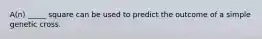 A(n) _____ square can be used to predict the outcome of a simple genetic cross.