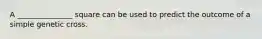 A _______________ square can be used to predict the outcome of a simple genetic cross.
