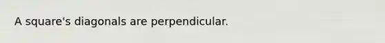 A square's diagonals are perpendicular.