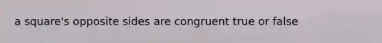 a square's opposite sides are congruent true or false