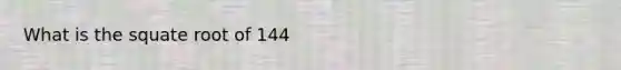 What is the squate root of 144